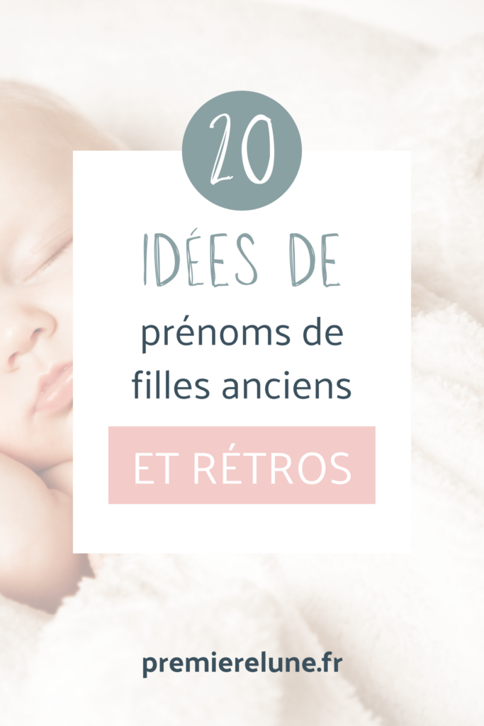 20 idées de prénoms de filles anciens et rétros